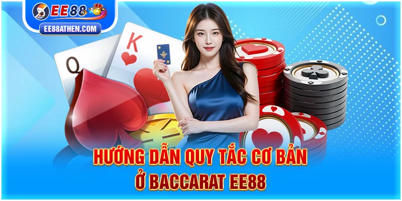 Hướng dẫn quy tắc cơ bản ở Baccarat EE88
