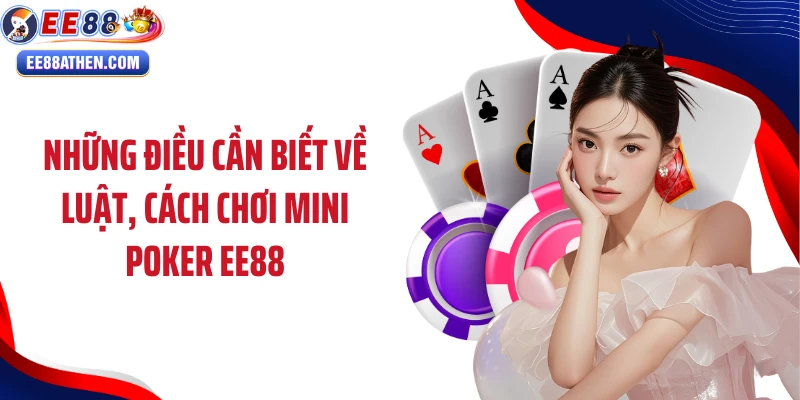 Những điều cần biết về luật, cách chơi Mini poker EE88
