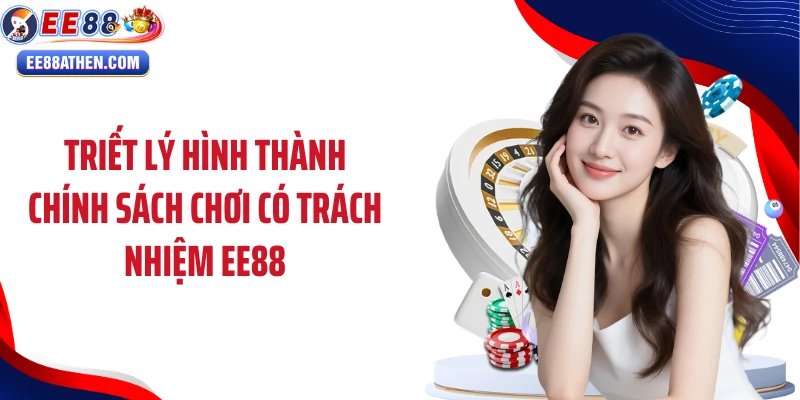 Triết lý hình thành chính sách chơi có trách nhiệm EE88